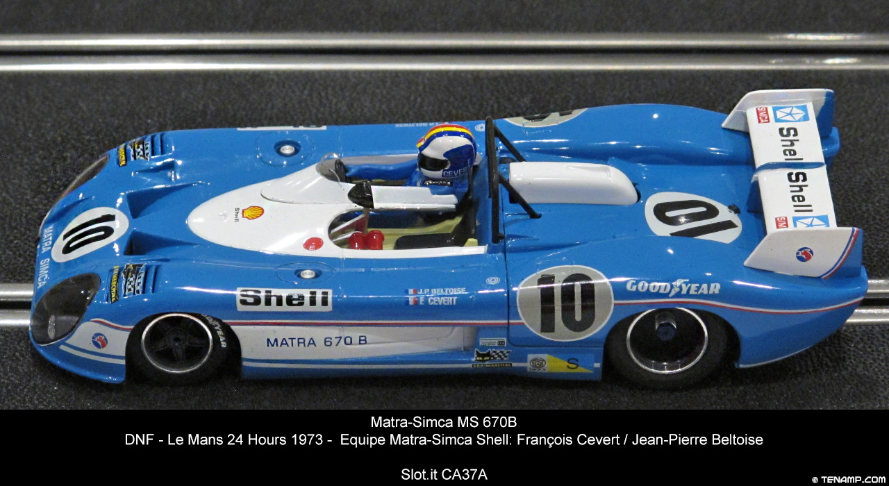 Slot.it CA37A Matra-Simca MS 670B - #10 Equipe Matra-Simca: DNF, Le Mans 24 Hours 1973. François Cevert / Jean-Pierre Beltoise